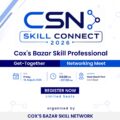Official Registration is NOW OPEN for Cox’s Bazar’s Largest Professional Gathering “CSN Skill Connect 2026”!